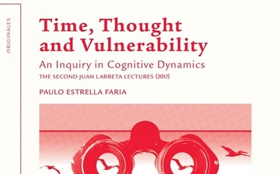 Time, Thought and Vulnerability. An Inquiry in Cognitive Dynamics - The Second Juan Larreta Lectures (2017)